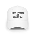 "I Serve A Powerful And Almighty God" Baseball Cap – White